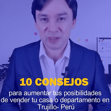 ¡10 consejos para aumentar tus posibilidades de vender tu casa o departamento en Trujillo - Perú!